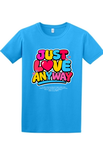 Just Love Anyway | Unisex Tee