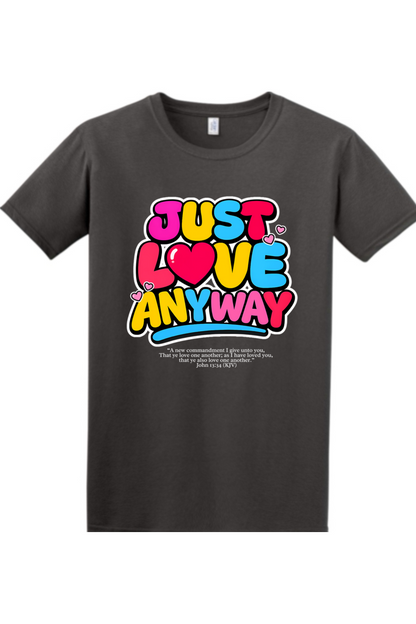 Just Love Anyway | Unisex Tee