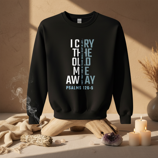 I Cry the Old Me Away Christian sweatshirt | Psalms 126:5 | Spiritual Written Wordz